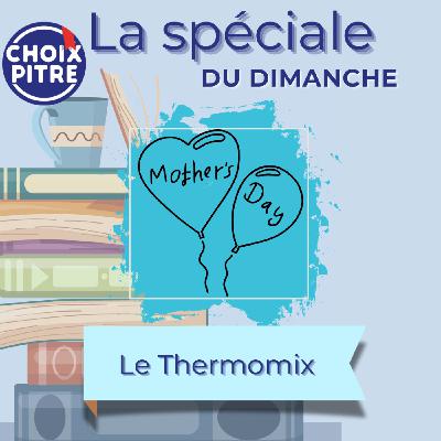 La Spéciale : Fête des mères - le Thermomix