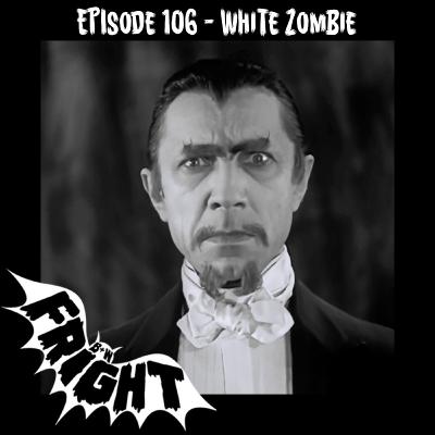 Episode 106: White Zombie Episode 106: White Zombie