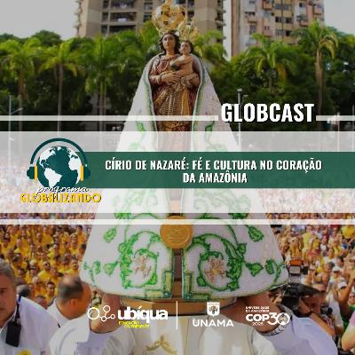 GLOBCAST - "Círio de Nazaré: Fé e Cultura no Coração da Amazônia"