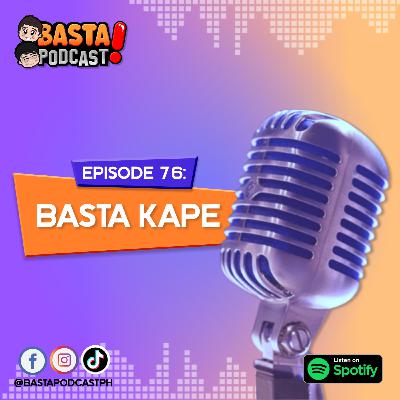 Episode 76: Basta Kape