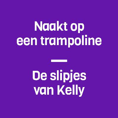 48: Naakt op een trampoline & de slipjes van Kelly (met Nydia van Voorthuizen)