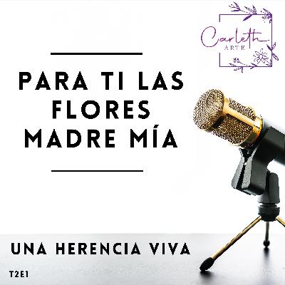 Para ti las flores Madre mía | Una Herencia Viva Para ti las flores Madre mía | Una Herencia Viva