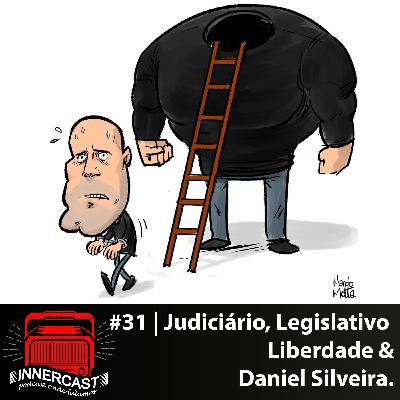 JUDICIÁRIO, LEGISLATIVO, LIBERDADE & DANIEL SILVEIRA - Innercast #31 JUDICIÁRIO, LEGISLATIVO, LIBERDADE & DANIEL SILVEIRA - Innercast #31