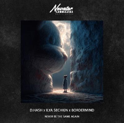 D.Hash, BORDERMIND, ILYA SECHKIN - Never Be the Same Again