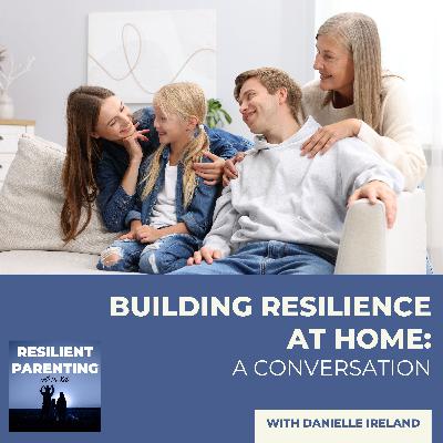 Building Resilience At Home: A Conversation With Danielle Ireland