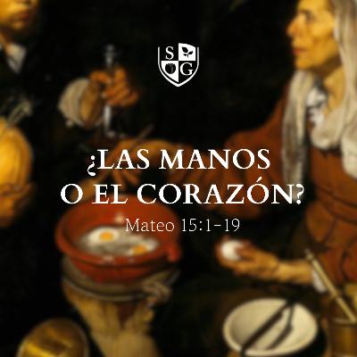 ¿Las manos o el corazón? Mateo 15:1-19 | Pr. Stephen Haines