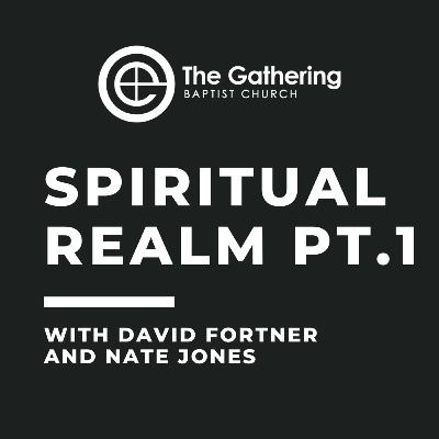 The Spiritual Realm Part 1 with David Fortner and Nate Jones The Spiritual Realm Part 1 with David Fortner and Nate Jones