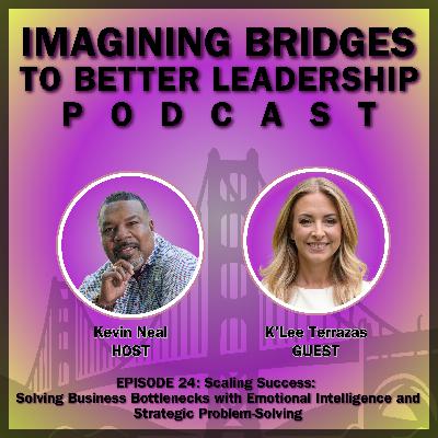 K'Lee Terrazas: Scaling Success: Solving Business Bottlenecks with Emotional Intelligence and Strategic Problem-Solving