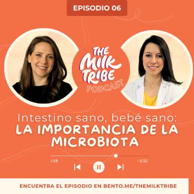 Intestino sano, bebé sano: La importancia de la microbiota en los primeros años | Dra. Martha Martinez Soto | The Milk Tribe | E06 Intestino sano, bebé sano: La importancia de la microbiota en los primeros años | Dra. Martha Martinez Soto | The Milk Tribe | E06