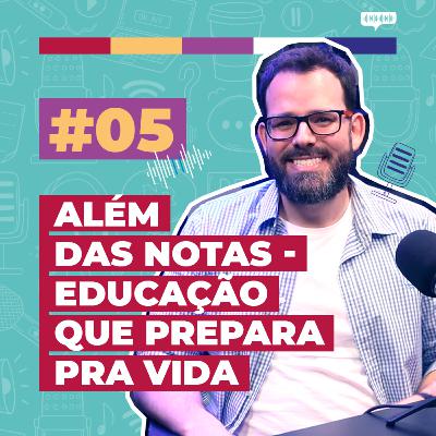 #05 / Além das Notas - Educação que Prepara para a Vida - com Bruno Piva