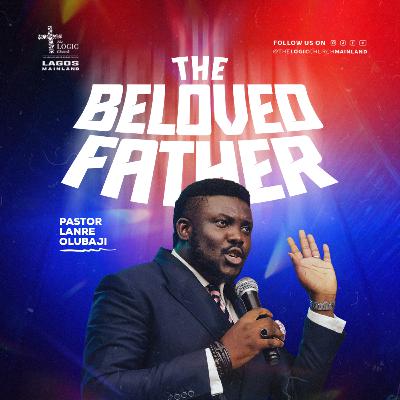 THE BELOVED FATHER | PASTOR LANRE OLUBAJI | THE LOGIC CHURCH | MAINLAND, LAGOS THE BELOVED FATHER | PASTOR LANRE OLUBAJI | THE LOGIC CHURCH | MAINLAND, LAGOS