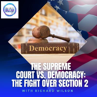 The Supreme Court Vs. Democracy: The Fight Over Section 2 With Richard Wilson