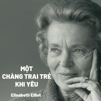 Bài Giảng: Một Chàng Trai Trẻ Khi Yêu | Elisabeth Elliot