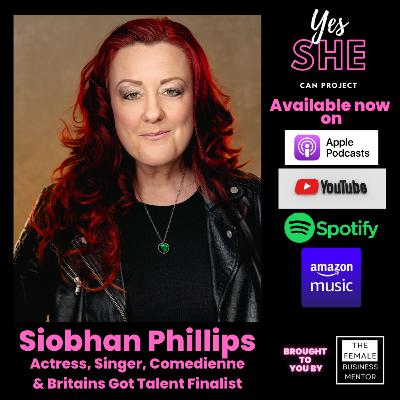 Episode 67: Siobhan Phillips- Actress, Singer, Comedienne & Britains Got Talent Finalist