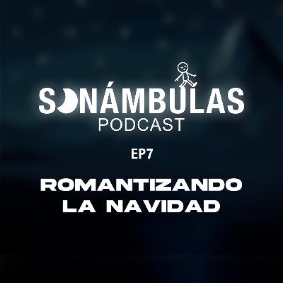 SONÁMBULAS EP7 || Romantizando la navidad!
