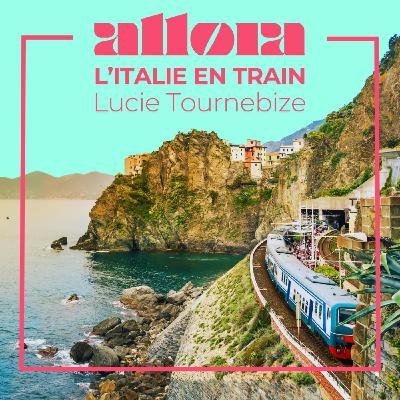 Vacances : « L’Italie en train » avec Lucie Tournebize