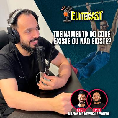 Treinamento de core, existe ou não existe? - #069 Elitecast - Com Clayton Melo e Wagner Macedo | O podcast do Treinador de Elite