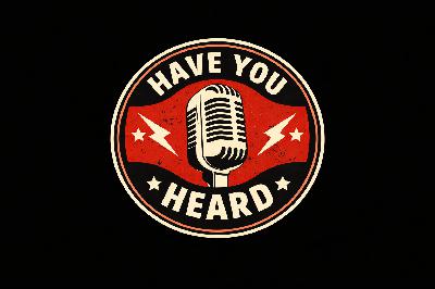 Have You Heard? with special guest Sugar and Spice Have You Heard? with special guest Sugar and Spice