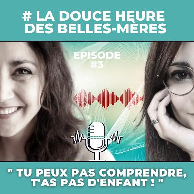 "Tu peux pas comprendre, t'as pas d'enfant !" - La douce heure des belles-mères, une causerie pour se faire du bien. Episode 3.
