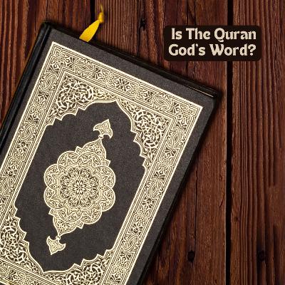 Is The Quran God's Word? Is The Quran God's Word?