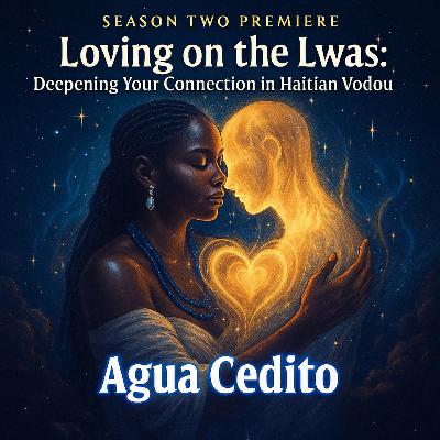 Episode 25: Season Two Premiere - Loving on the Lwas: Deepening Your Connection in Haitian Vodou