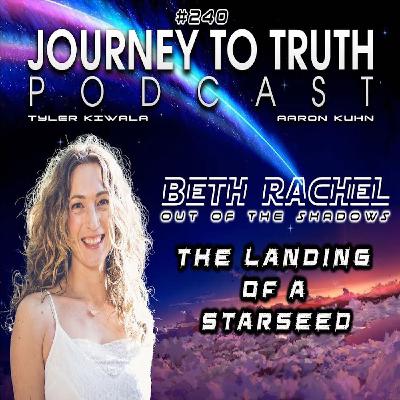 EP 240 - Beth Rachel - The Landing Of A Starseed - Galactic Lineage & Secret Programs EP 240 - Beth Rachel - The Landing Of A Starseed - Galactic Lineage & Secret Programs