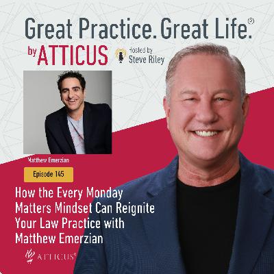 How the Every Monday Matters Mindset Can Reignite Your Law Practice with Matthew Emerzian | Ep. 145
