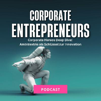 039 Corporate Hereos Deep Dive: Ambidextrie als Schlüssel zur Innovation