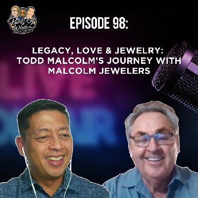 Ep 98_ Legacy, Love & Jewelry: Todd Malcolm's Journey with Malcolm Jewelers