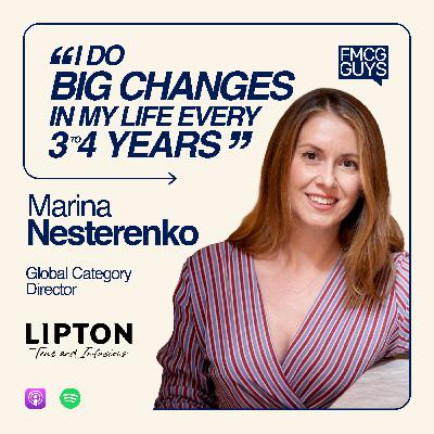 302. Marina Nesterenko, Global Category and Customer Marketing Director at LIPTON Teas and Infusions: Bold Moves, Corporate Mid-Life Crisis, Tea's Comeback, Paris' first Champagne Bar