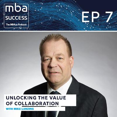 Ep. 7: Mike Lanzing - Unlocking the Value of Collaboration
