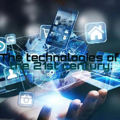 The technologies of the 21st century.
