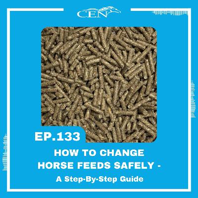 Ep. 133 | HOW TO CHANGE HORSE FEEDS SAFELY - A Step-By-Step Guide