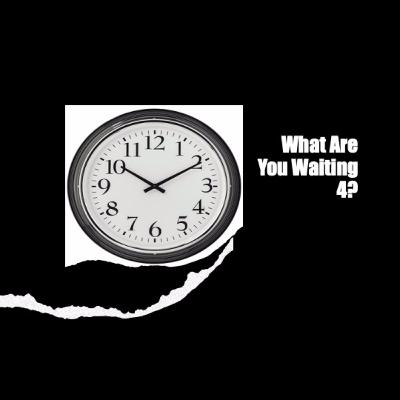 What are you waiting 4? What are you waiting 4?