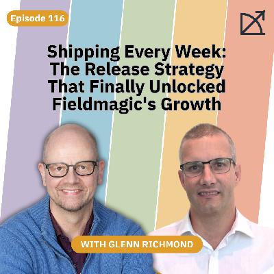 Shipping Every Week: The Release Strategy That Finally Unlocked Fieldmagic's Growth | EP 116