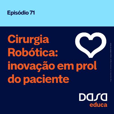 Ep.71 - Cirurgia Robótica: inovação em prol do paciente Ep.71 - Cirurgia Robótica: inovação em prol do paciente