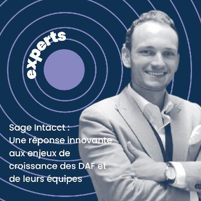 Une réponse innovante aux enjeux de croissance des DAF et de leurs équipes | Alexandre Sureau, Directeur de la Business Unit Sage Intacct