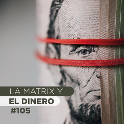 LA MATRIX Y EL DINERO #105 | Ft. Enrique Luces