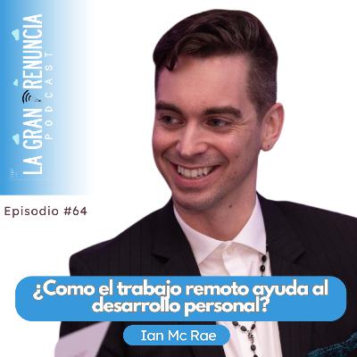 #64. ¿Cómo el trabajo remoto ayuda al desarrollo personal? Con Ian Mc Rae [🔴EPISODIO ESPAÑOL/INGLÉS]