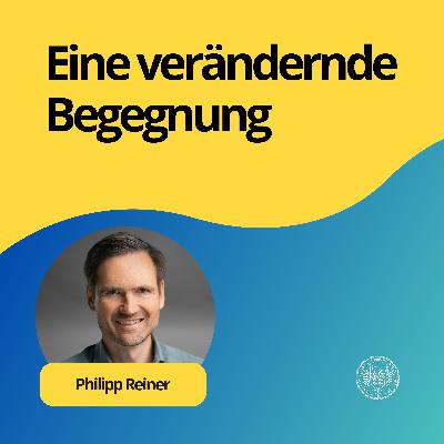 Phillipp Reiner: Eine verändernde Begegnung
