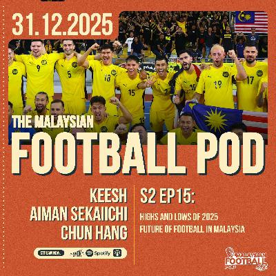 Season 2 Episode 15: The Highs and Lows of Malaysia's Football in 2025 Season 2 Episode 15: The Highs and Lows of Malaysia's Football in 2025