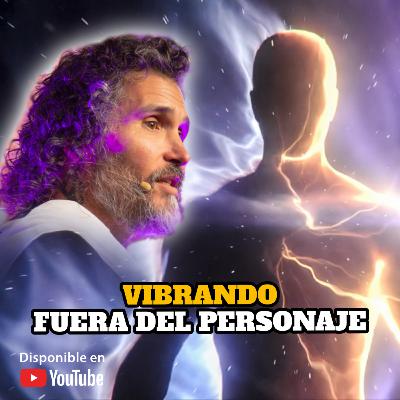 VIBRANDO FUERA DEL PERSONAJE | PARTE 1