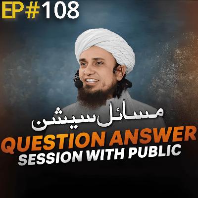 Question Answer Session With Public 108 | Mufti Tariq Masood Speeches 🕋