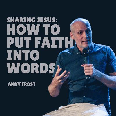 Andy Frost | Sharing Jesus: How To Put Faith Into Words | SOUTHVILLE | 22.06.25 Andy Frost | Sharing Jesus: How To Put Faith Into Words | SOUTHVILLE | 22.06.25