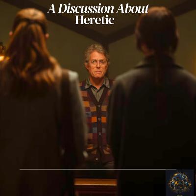 Ep. #27 Heretic! Breaking Down A24’s “Heretic” – A Personal & Intense Discussion Ep. #27 Heretic! Breaking Down A24’s “Heretic” – A Personal & Intense Discussion