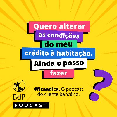 #ficaadica: Quero alterar as condições do meu crédito à habitação. Ainda o posso fazer?