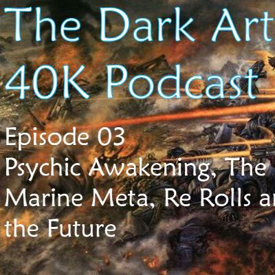 The Dark Artisan 40K Podcast Episode 3 Psychic Awakening, Re Rolls, Space Marine Meta