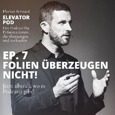 Ep. 7 - Folien überzeugen nicht! Ep. 7 - Folien überzeugen nicht!