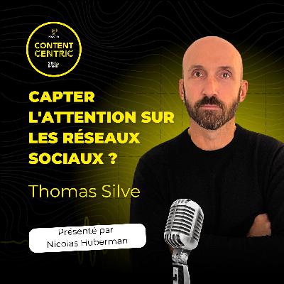 CONTENT CENTRIC #2 : Capter l'attention sur les réseaux sociaux ? Les recettes de Thomas Silve.