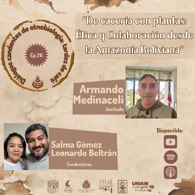 EP. 26: DE CACERÍA CON PLANTAS: ÉTICA Y COLABORACIÓN DESDE LA AMAZONÍA BOLIVIANA
